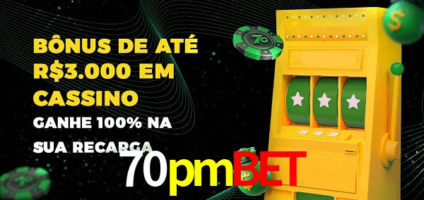 70pmbet melhor bônus de depósito